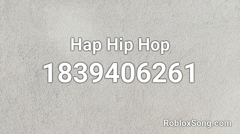 Hap Hip Hop Roblox ID