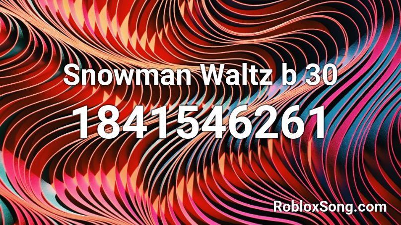 Snowman Waltz b 30 Roblox ID