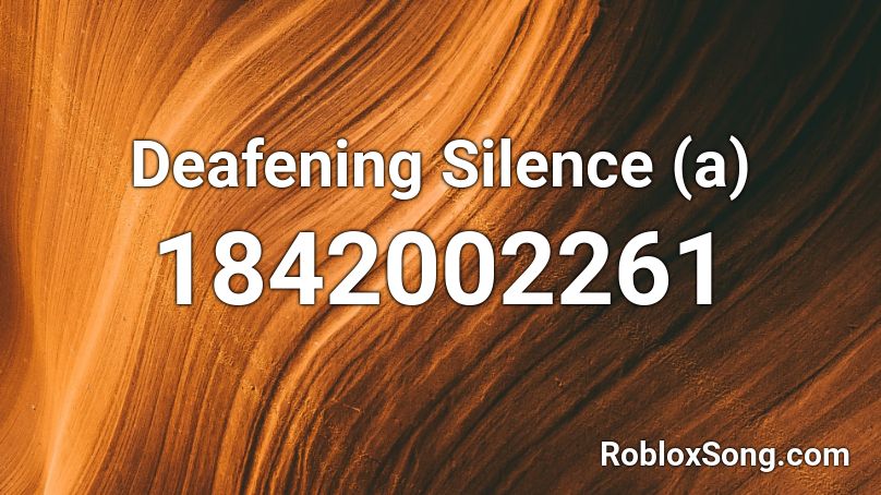 Deafening Silence (a) Roblox ID