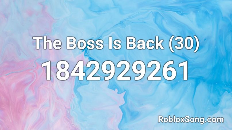 The Boss Is Back (30) Roblox ID