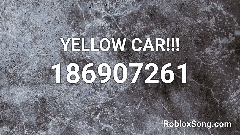 YELLOW CAR!!! Roblox ID