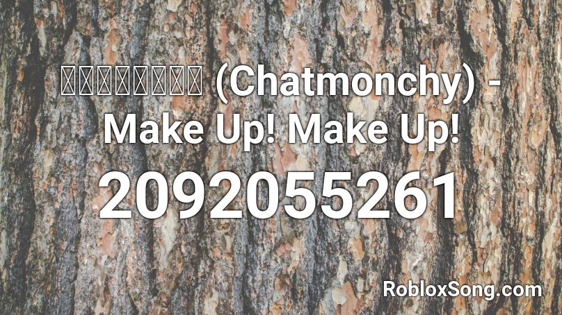 チャットモンチー (Chatmonchy) - Make Up! Make Up! Roblox ID