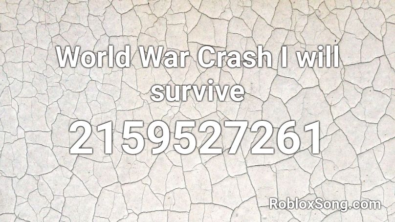 World War Crash I will survive  Roblox ID