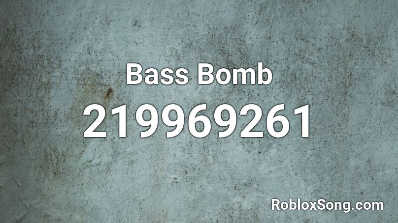 Bass Bomb Roblox ID - Roblox music codes