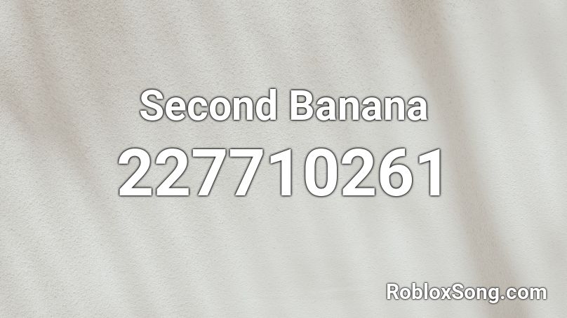 Second Banana Roblox Id Roblox Music Codes 2515