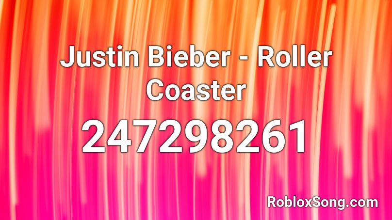 Justin Bieber - Roller Coaster Roblox ID