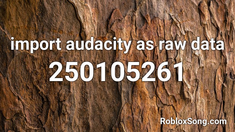 import audacity as raw data Roblox ID