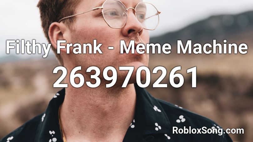 Filthy Frank - Meme Machine Roblox ID