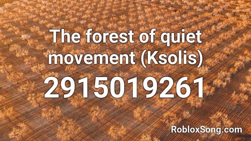 The forest of quiet movement (Ksolis) Roblox ID