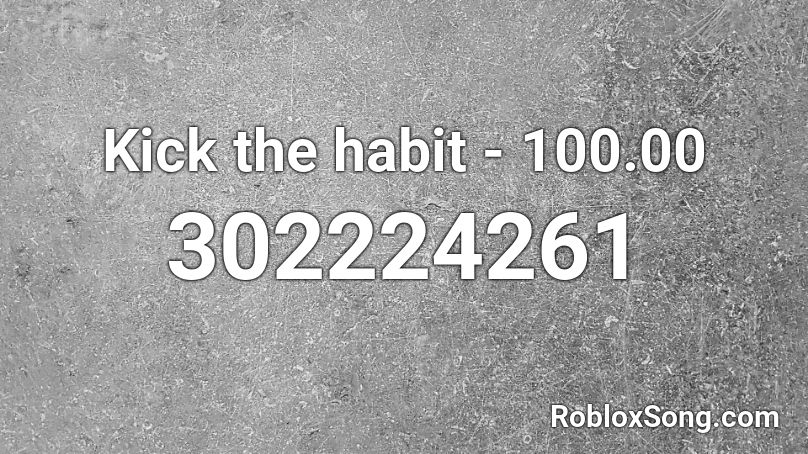 Kick the habit - 100.00 Roblox ID