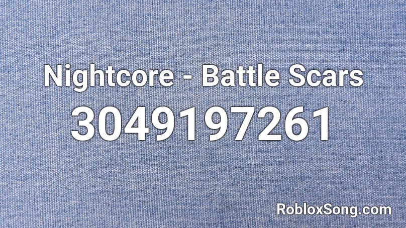 Nightcore - Battle Scars Roblox ID