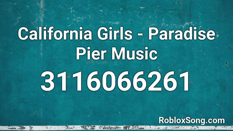 California Girls Paradise Pier Music Roblox Id Roblox Music Codes - california hirls roblox id