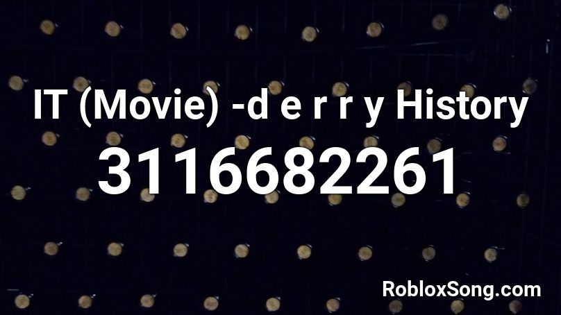 IT (Movie) -d e r r y History Roblox ID