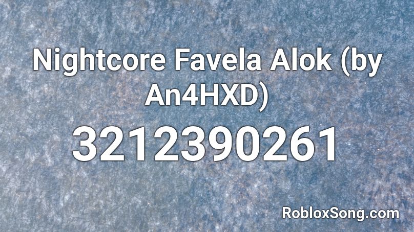 Nightcore Favela Alok (by An4HXD) Roblox ID