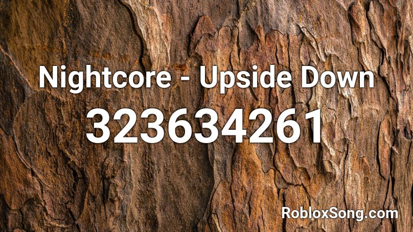 Nightcore Upside Down Roblox Id Roblox Music Codes - roblox upside down song