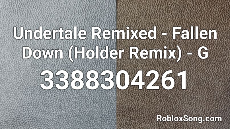 Undertale Remixed - Fallen Down (Holder Remix) - G Roblox ID