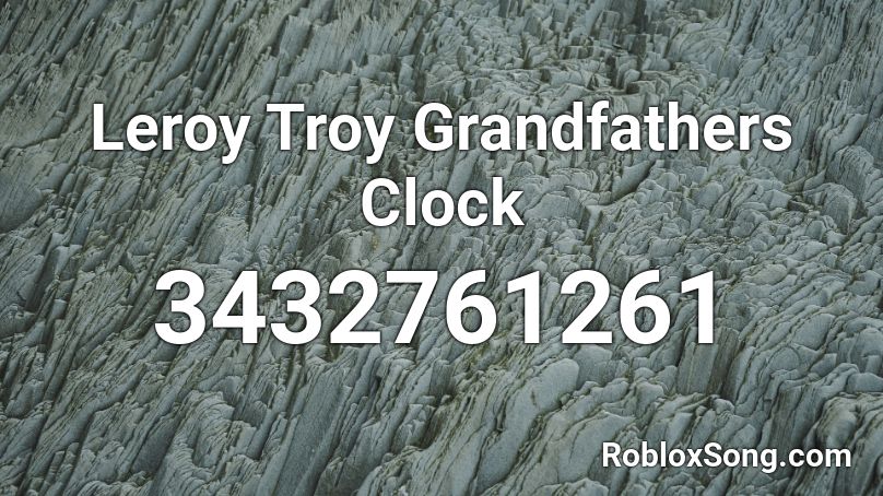 Leroy Troy Grandfathers Clock Roblox ID