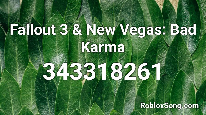 Fallout 3 New Vegas Bad Karma Roblox Id Roblox Music Codes - bad karma meme roblox id