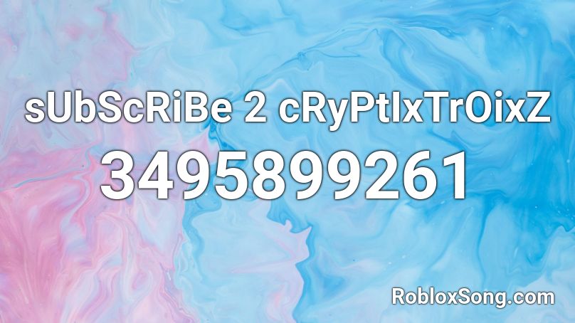 sUbScRiBe 2 cRyPtIxTrOixZ Roblox ID