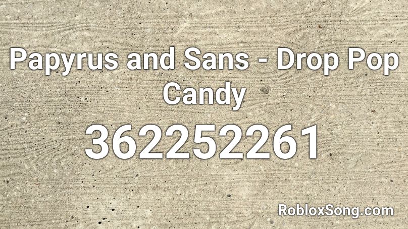 Papyrus and Sans - Drop Pop Candy Roblox ID