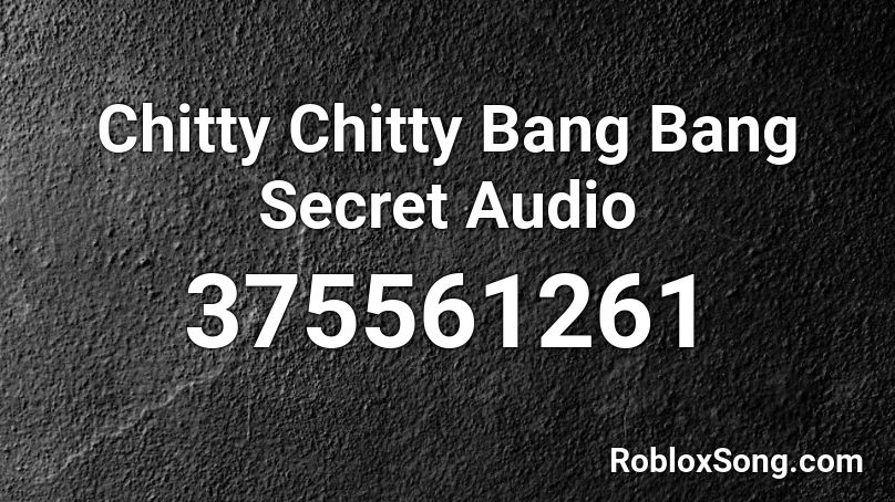 Chitty Chitty Bang Bang Secret Audio Roblox ID