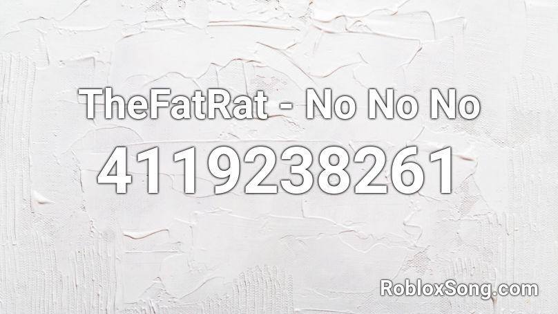 TheFatRat - No No No  Roblox ID