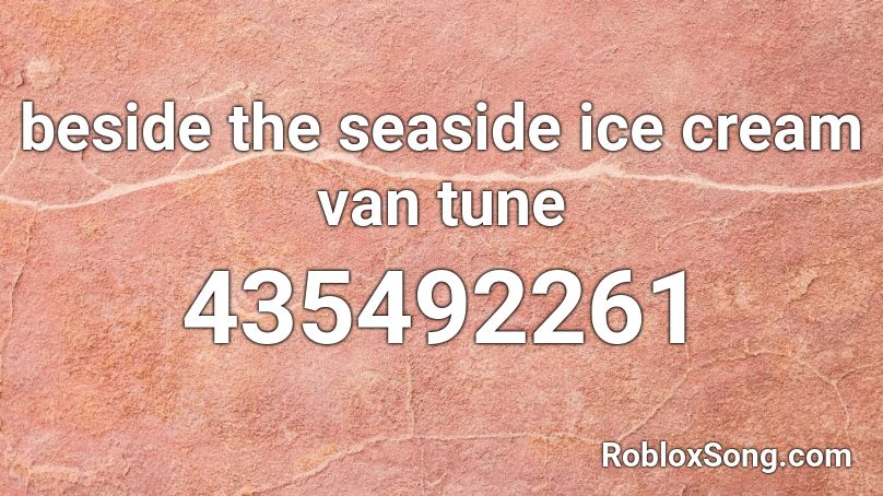 beside the seaside ice cream van tune Roblox ID