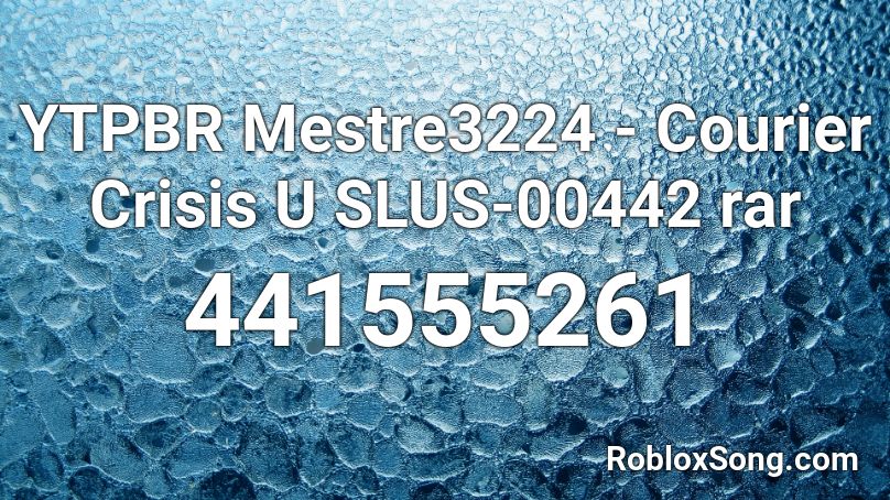 YTPBR Mestre3224 - Courier Crisis U SLUS-00442 rar Roblox ID