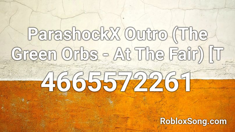ParashockX Outro (The Green Orbs - At The Fair) [T Roblox ID