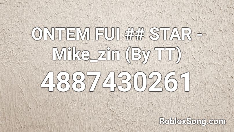 ONTEM FUI ## STAR - Mike_zin (By TT) Roblox ID
