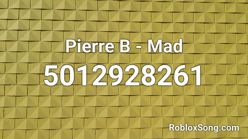 Pierre B - Mad Roblox ID