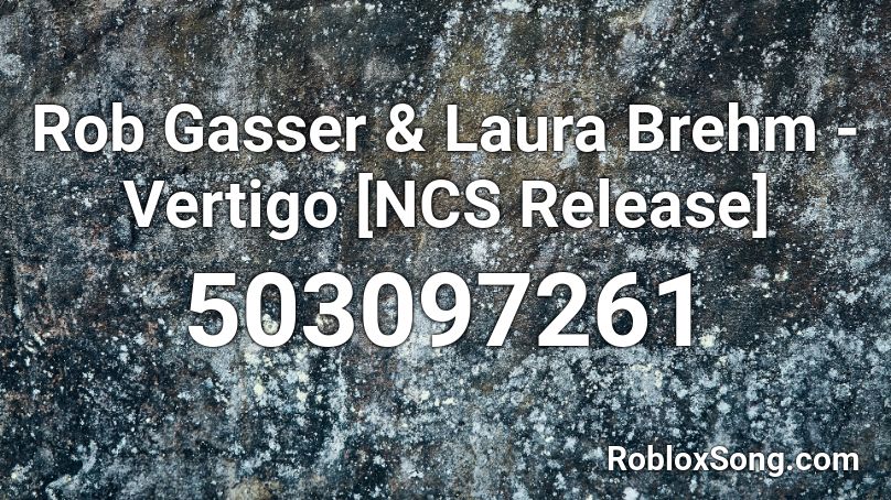 Rob Gasser Laura Brehm Vertigo Ncs Release Roblox Id Roblox Music Codes - what is the roblox song id for buzzard