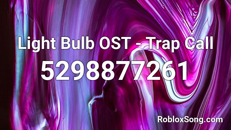 Light Bulb Ost Trap Call Roblox Id Roblox Music Codes - light bulb roblox monster