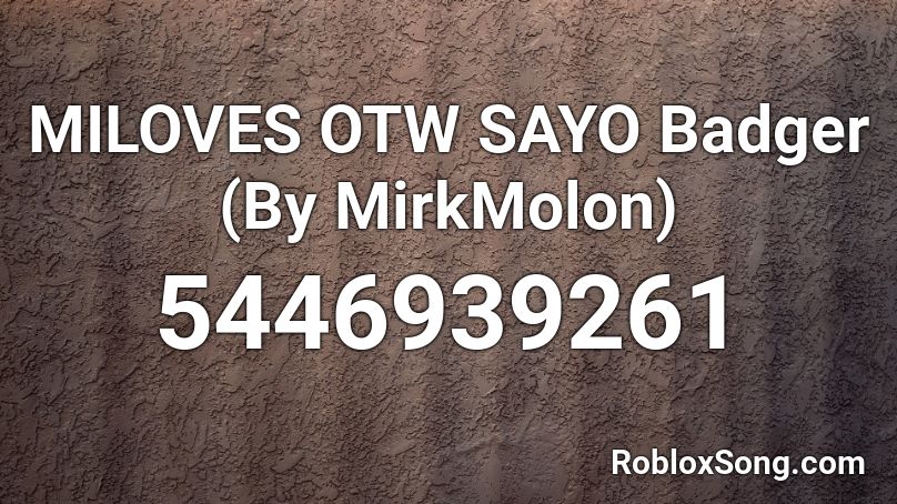 MILOVES OTW SAYO Badger (By MirkMolon) Roblox ID