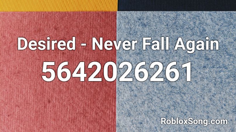Desired - Never Fall Again Roblox ID