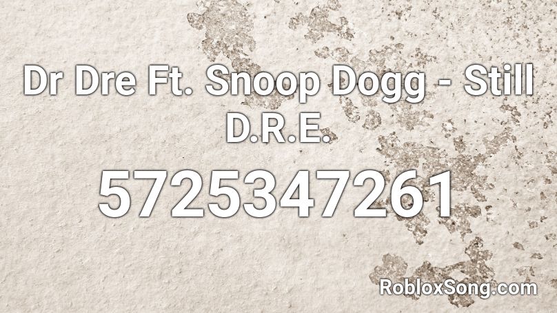 Dr Dre Ft. Snoop Dogg - Still D.R.E.  Roblox ID