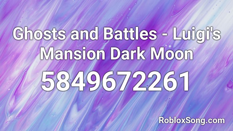 Ghosts And Battles Luigi S Mansion Dark Moon Roblox ID Roblox Music 5849672261 