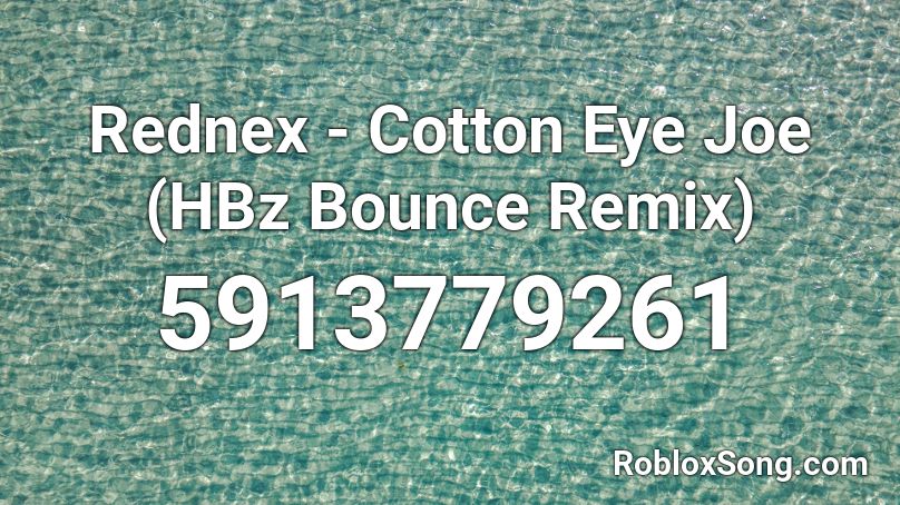 Rednex - Cotton Eye Joe (HBz Bounce Remix) Roblox ID