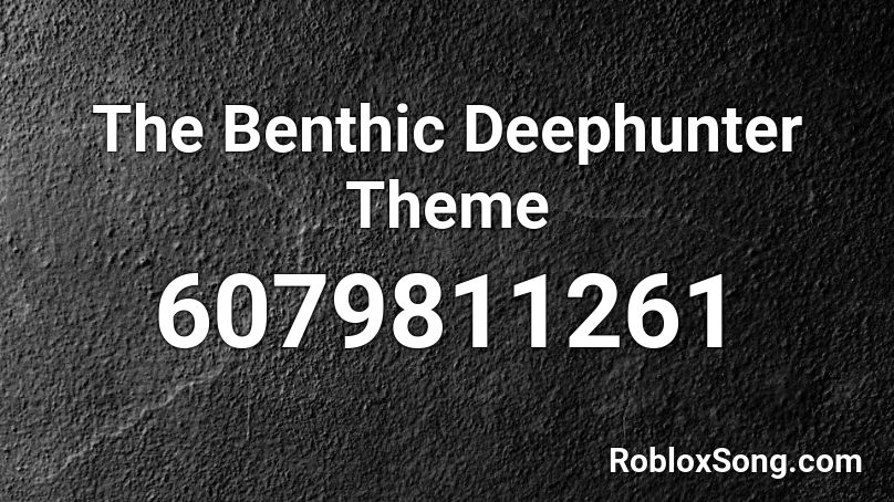 The Benthic Deephunter Theme Roblox ID