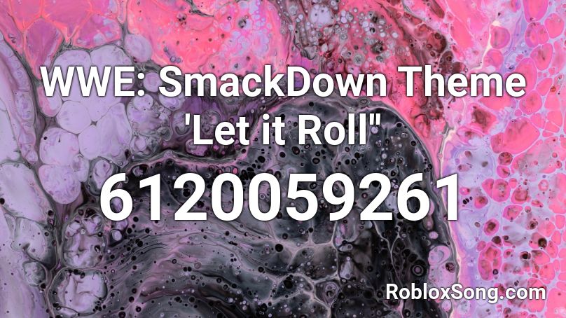 WWE: SmackDown Theme 'Let it Roll'' Roblox ID