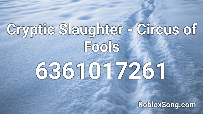 Cryptic Slaughter - Circus of Fools Roblox ID