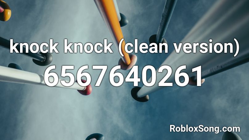 Knock Knock Clean Version Roblox Id Roblox Music Codes - roblox clean