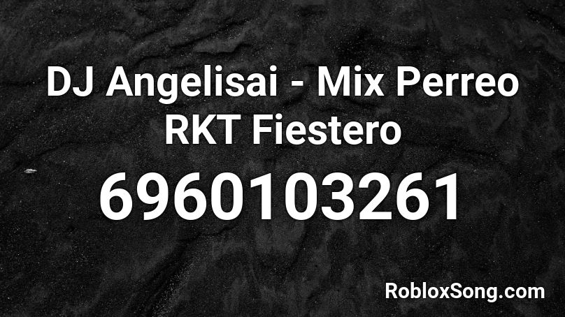 DJ Angelisai - Mix Perreo RKT Fiestero Roblox ID