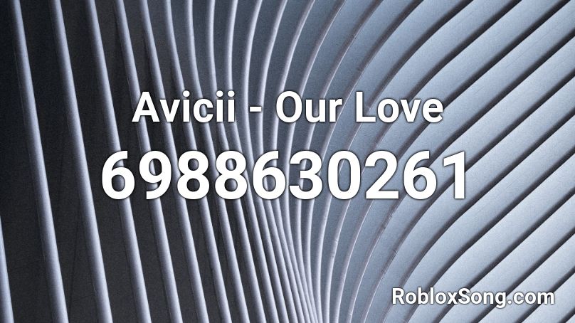 Avicii - Our Love Roblox ID