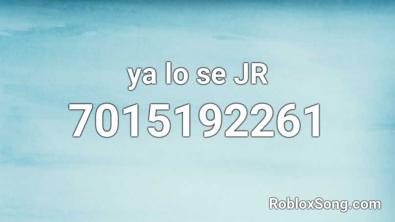 ya lo se JR Roblox ID