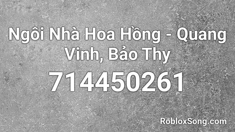 Ngôi Nhà Hoa Hồng - Quang Vinh, Bảo Thy Roblox ID