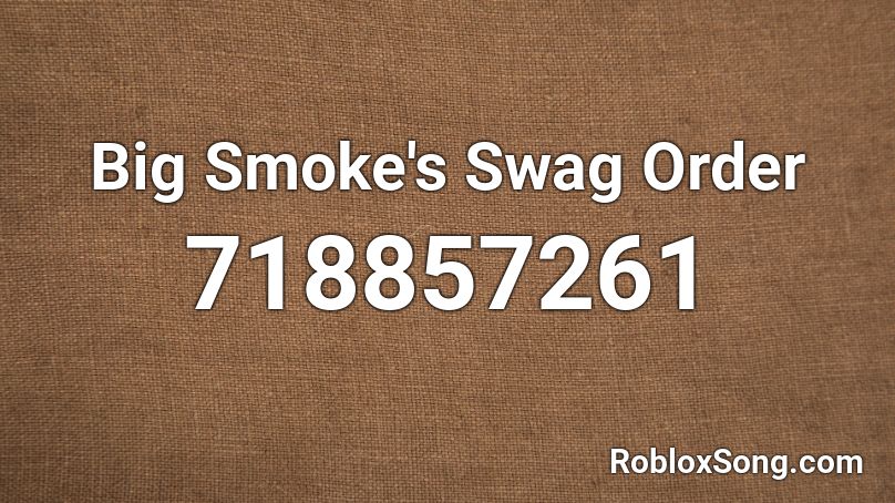 Big Smoke S Swag Order Roblox Id Roblox Music Codes - roblox big smoke song