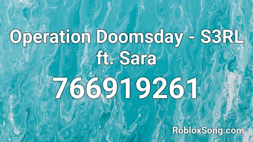 Operation Doomsday - S3RL ft. Sara Roblox ID