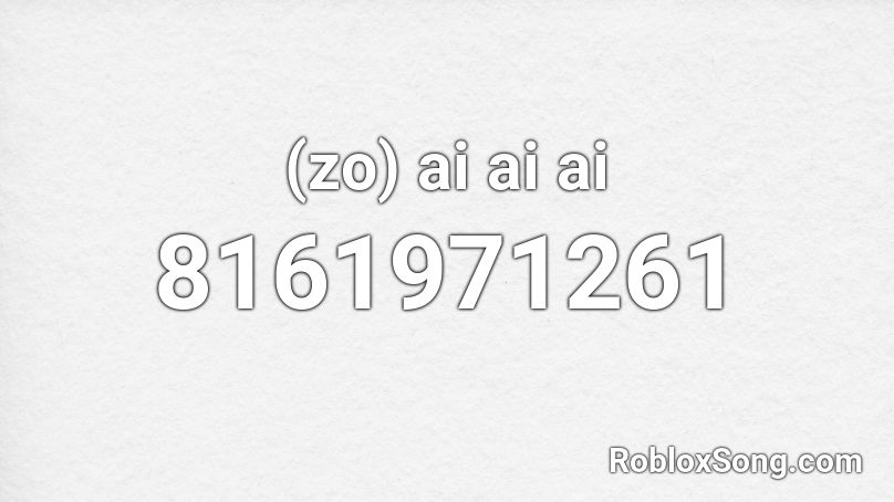 (zo) ai ai ai Roblox ID