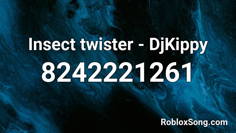 Insect twister - DjKippy Roblox ID